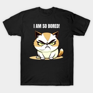 I am so bored T-Shirt